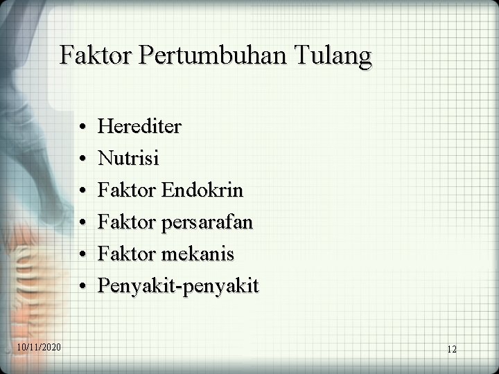 Faktor Pertumbuhan Tulang • • • 10/11/2020 Herediter Nutrisi Faktor Endokrin Faktor persarafan Faktor