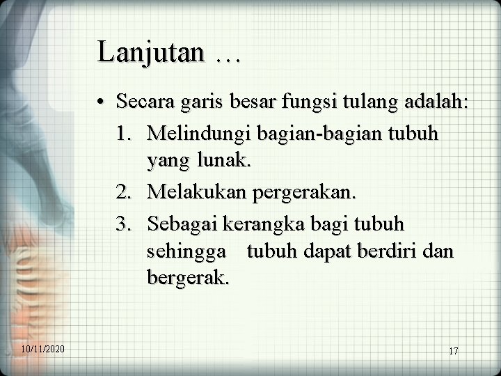 Lanjutan … • Secara garis besar fungsi tulang adalah: 1. Melindungi bagian-bagian tubuh yang