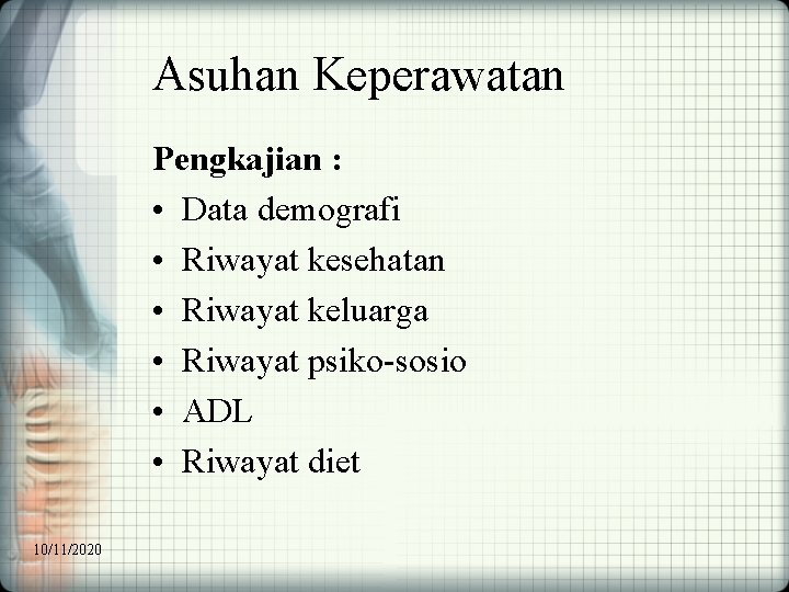 Asuhan Keperawatan Pengkajian : • Data demografi • Riwayat kesehatan • Riwayat keluarga •