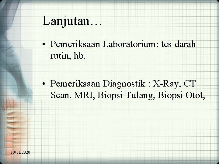 Lanjutan… • Pemeriksaan Laboratorium: tes darah rutin, hb. • Pemeriksaan Diagnostik : X-Ray, CT