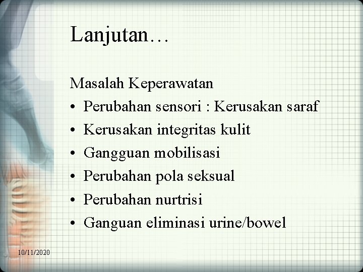 Lanjutan… Masalah Keperawatan • Perubahan sensori : Kerusakan saraf • Kerusakan integritas kulit •