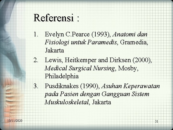 Referensi : 1. Evelyn C. Pearce (1993), Anatomi dan Fisiologi untuk Paramedis, Gramedia, Jakarta