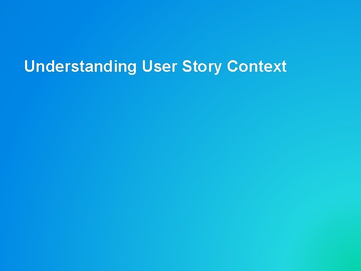 Understanding User Story Context 