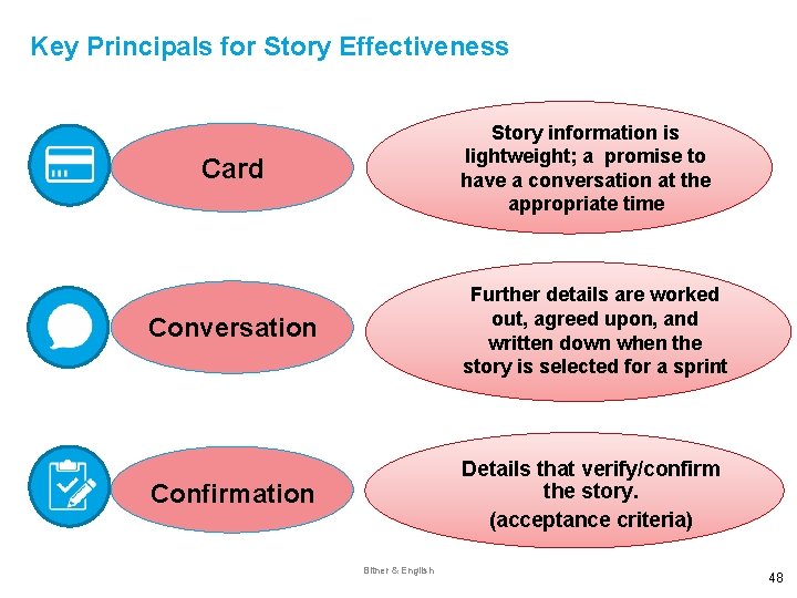 Key Principals for Story Effectiveness Story information is lightweight; a promise to have a