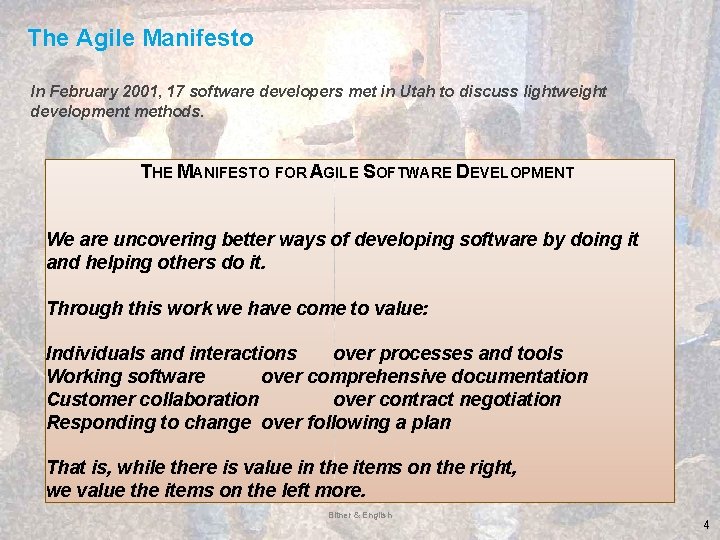 The Agile Manifesto In February 2001, 17 software developers met in Utah to discuss