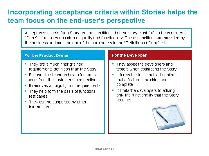 Incorporating acceptance criteria within Stories helps the team focus on the end-user’s perspective Acceptance