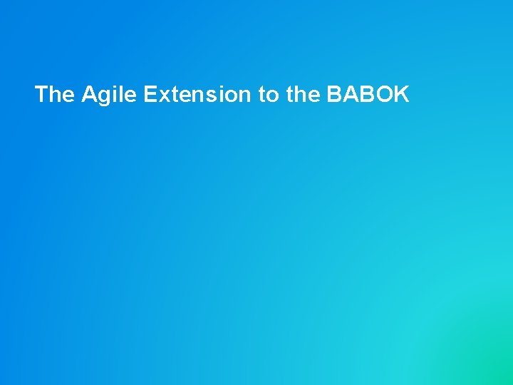 The Agile Extension to the BABOK 