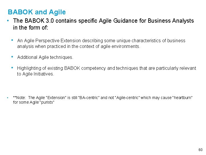 BABOK and Agile • The BABOK 3. 0 contains specific Agile Guidance for Business
