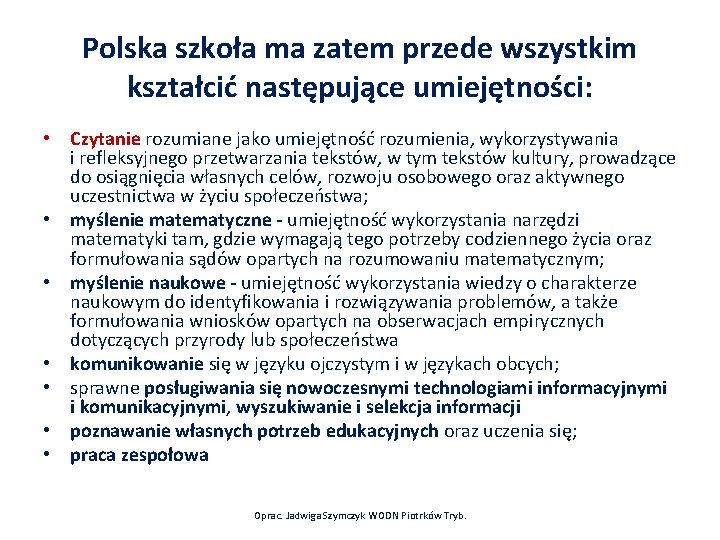 Polska szkoła ma zatem przede wszystkim kształcić następujące umiejętności: • Czytanie rozumiane jako umiejętność