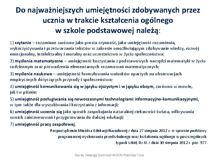 Do najważniejszych umiejętności zdobywanych przez ucznia w trakcie kształcenia ogólnego w szkole podstawowej należą: