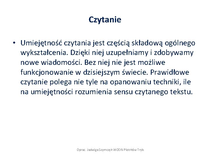 Czytanie • Umiejętność czytania jest częścią składową ogólnego wykształcenia. Dzięki niej uzupełniamy i zdobywamy