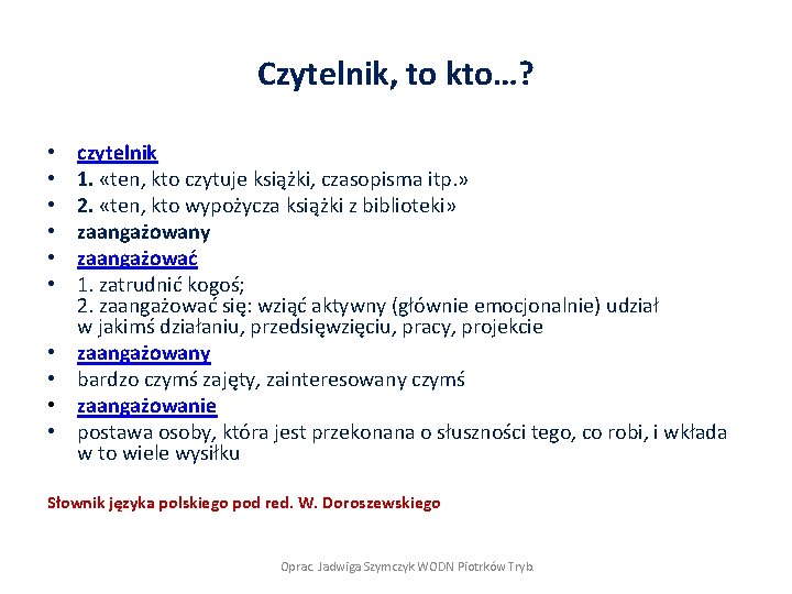 Czytelnik, to kto…? • • • czytelnik 1. «ten, kto czytuje książki, czasopisma itp.