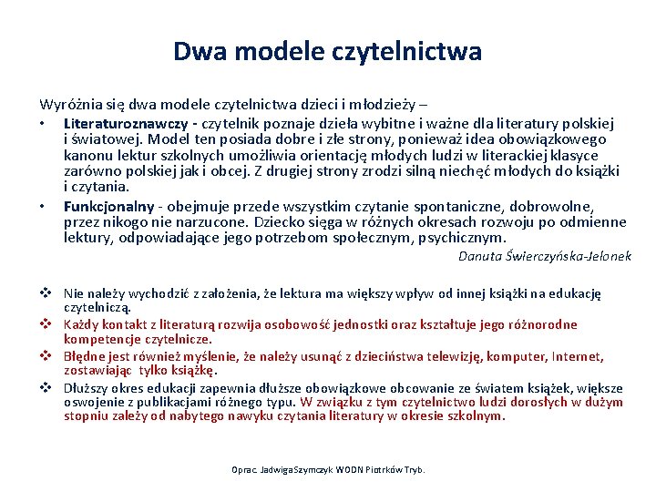 Dwa modele czytelnictwa Wyróżnia się dwa modele czytelnictwa dzieci i młodzieży – • Literaturoznawczy