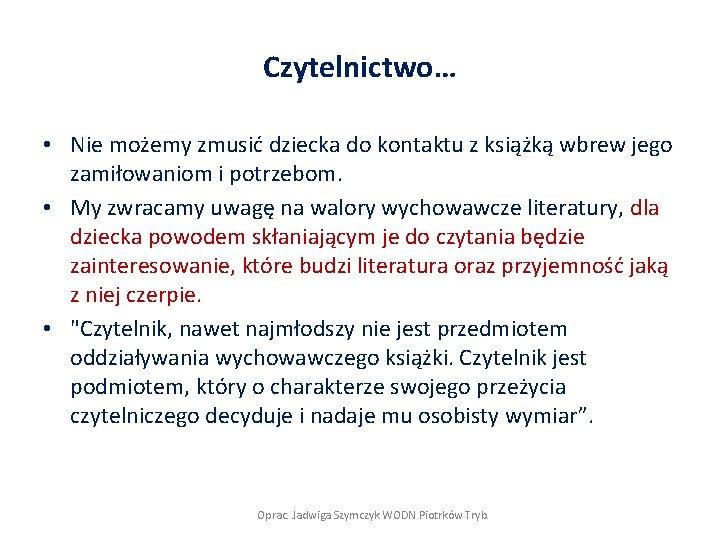 Czytelnictwo… • Nie możemy zmusić dziecka do kontaktu z książką wbrew jego zamiłowaniom i