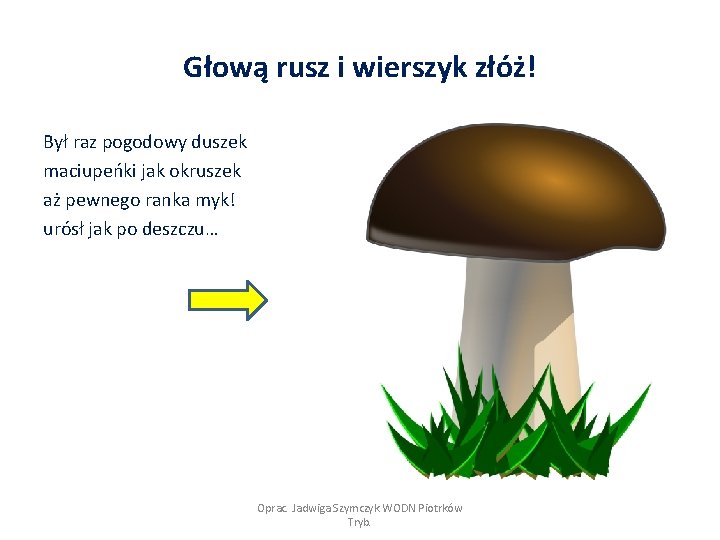 Głową rusz i wierszyk złóż! Był raz pogodowy duszek maciupeńki jak okruszek aż pewnego