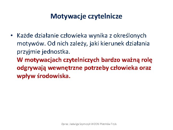 Motywacje czytelnicze • Każde działanie człowieka wynika z określonych motywów. Od nich zależy, jaki