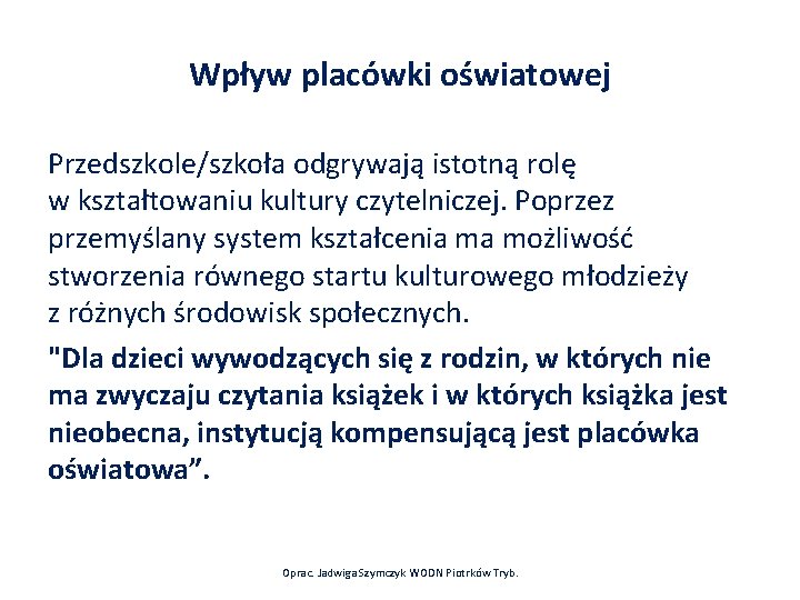 Wpływ placówki oświatowej Przedszkole/szkoła odgrywają istotną rolę w kształtowaniu kultury czytelniczej. Poprzez przemyślany system