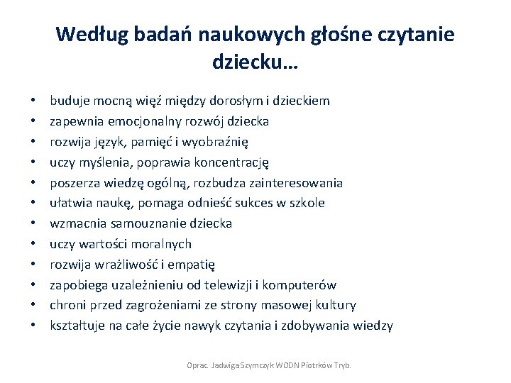 Według badań naukowych głośne czytanie dziecku… • • • buduje mocną więź między dorosłym