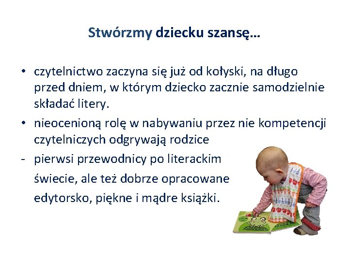 Stwórzmy dziecku szansę… • czytelnictwo zaczyna się już od kołyski, na długo przed dniem,