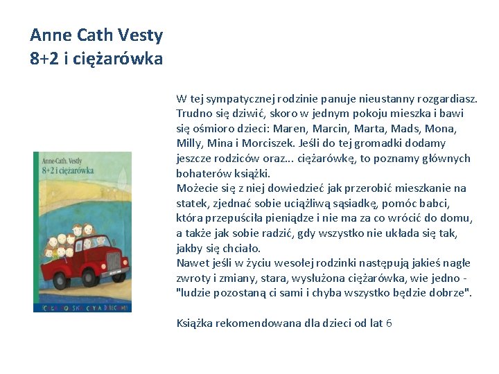 Anne Cath Vesty 8+2 i ciężarówka W tej sympatycznej rodzinie panuje nieustanny rozgardiasz. Trudno