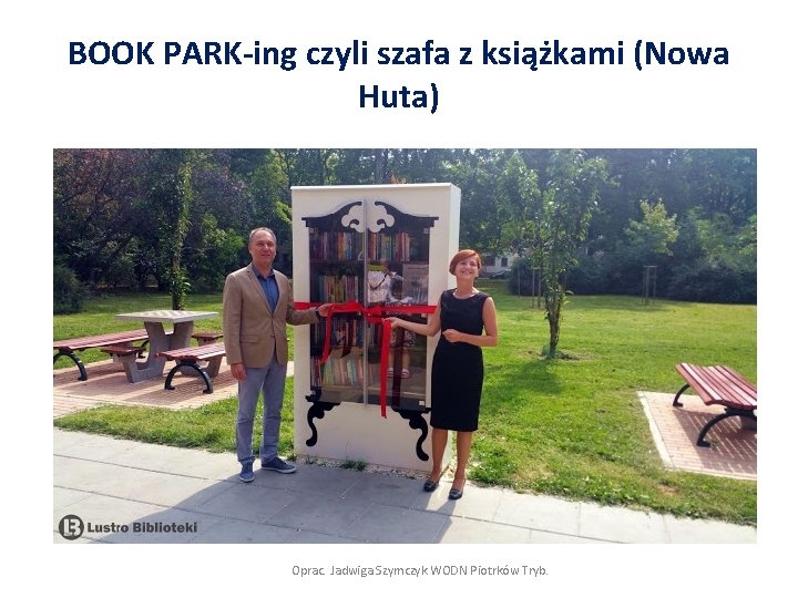 BOOK PARK-ing czyli szafa z książkami (Nowa Huta) Oprac. Jadwiga Szymczyk WODN Piotrków Tryb.