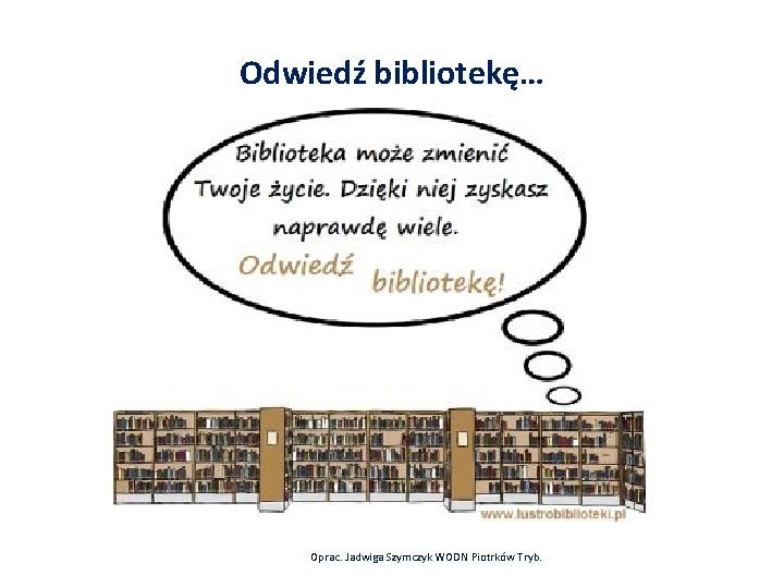 Odwiedź bibliotekę… Oprac. Jadwiga Szymczyk WODN Piotrków Tryb. 