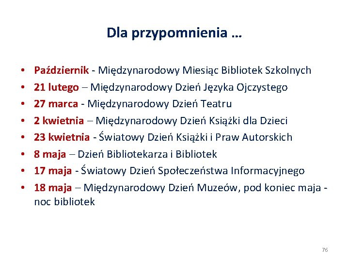 Dla przypomnienia … • • Październik - Międzynarodowy Miesiąc Bibliotek Szkolnych 21 lutego –