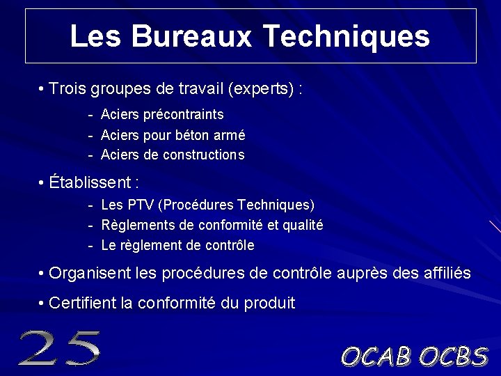 Les Bureaux Techniques • Trois groupes de travail (experts) : - Aciers précontraints -