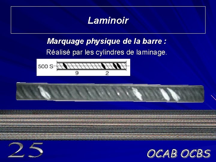 Laminoir Marquage physique de la barre : Réalisé par les cylindres de laminage. 