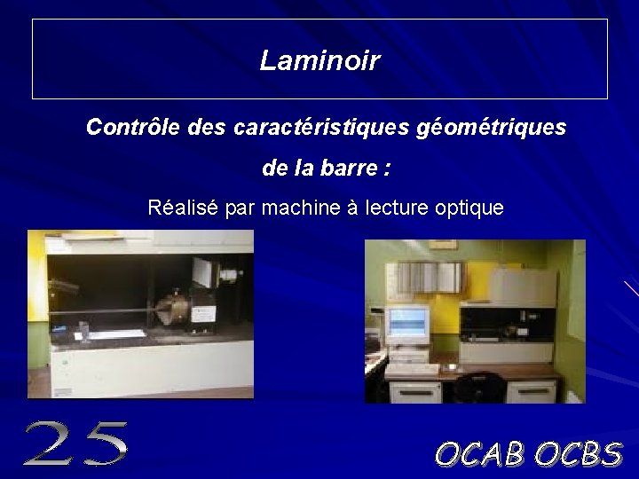 Laminoir Contrôle des caractéristiques géométriques de la barre : Réalisé par machine à lecture