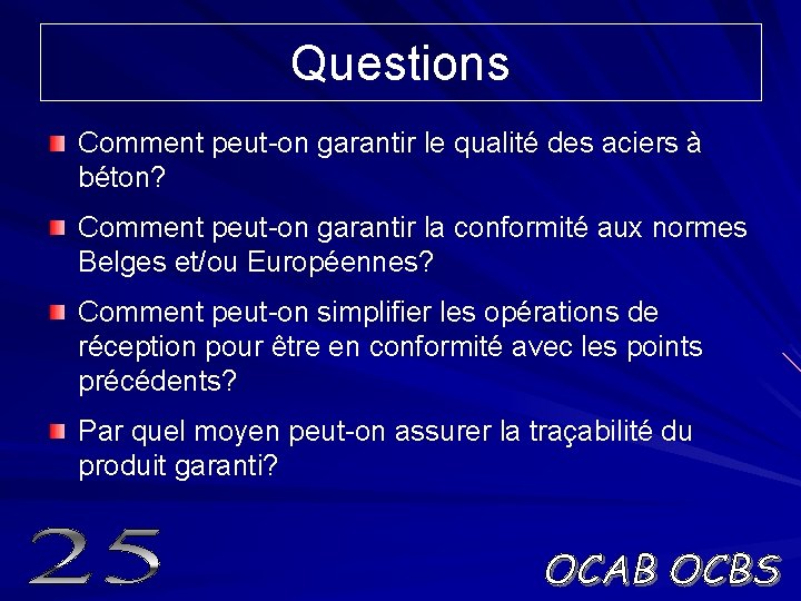 Questions Comment peut-on garantir le qualité des aciers à béton? Comment peut-on garantir la