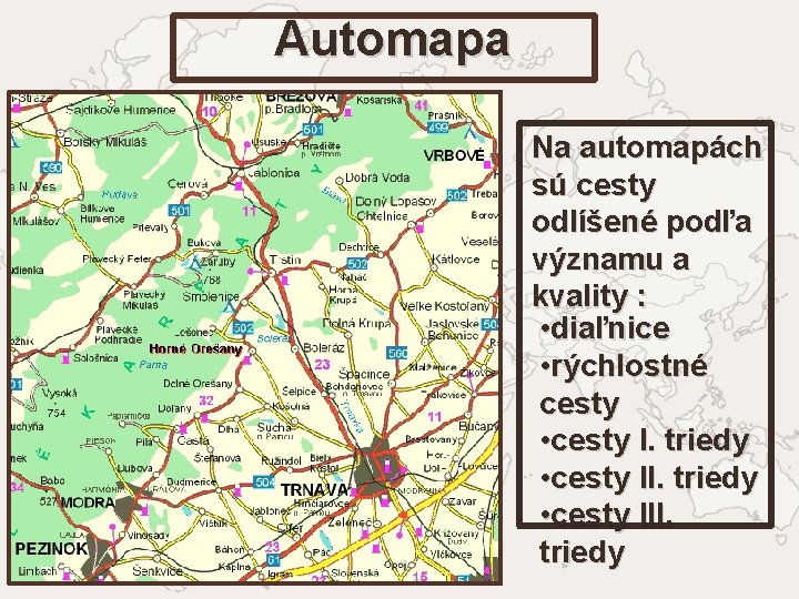 Automapa Na automapách sú cesty odlíšené podľa významu a kvality : • diaľnice •