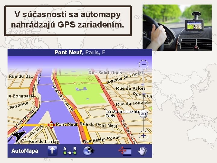 V súčasnosti sa automapy nahrádzajú GPS zariadením. 