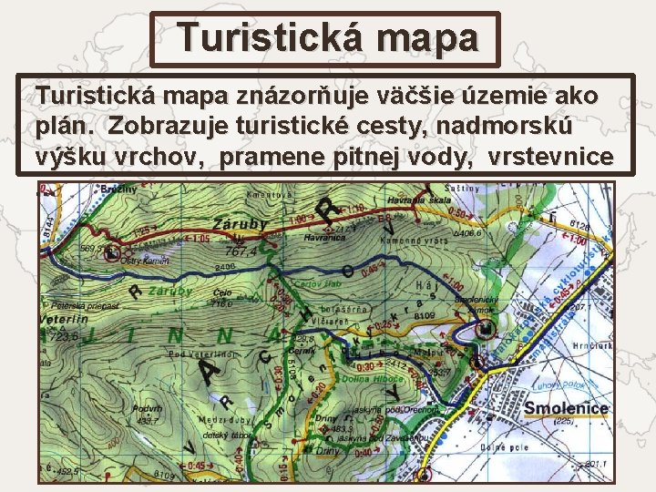 Turistická mapa znázorňuje väčšie územie ako plán. Zobrazuje turistické cesty, nadmorskú výšku vrchov, pramene