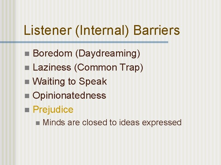 Listener (Internal) Barriers Boredom (Daydreaming) n Laziness (Common Trap) n Waiting to Speak n