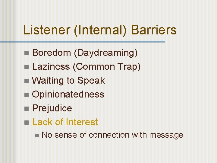 Listener (Internal) Barriers Boredom (Daydreaming) n Laziness (Common Trap) n Waiting to Speak n