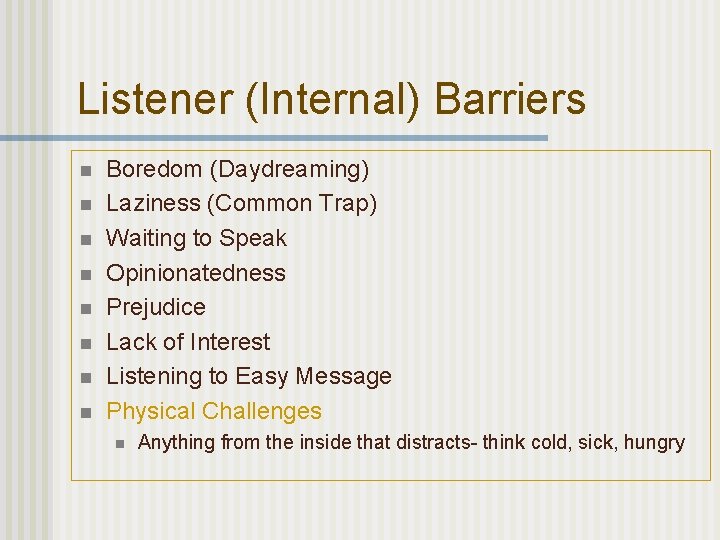 Listener (Internal) Barriers n n n n Boredom (Daydreaming) Laziness (Common Trap) Waiting to