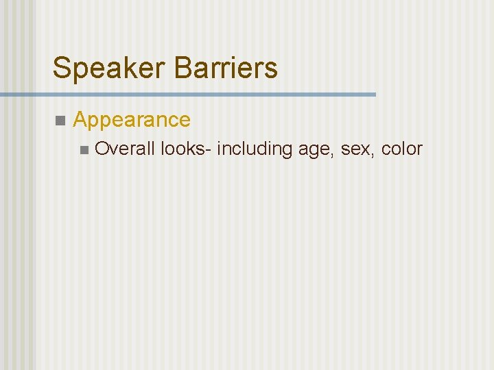 Speaker Barriers n Appearance n Overall looks- including age, sex, color 