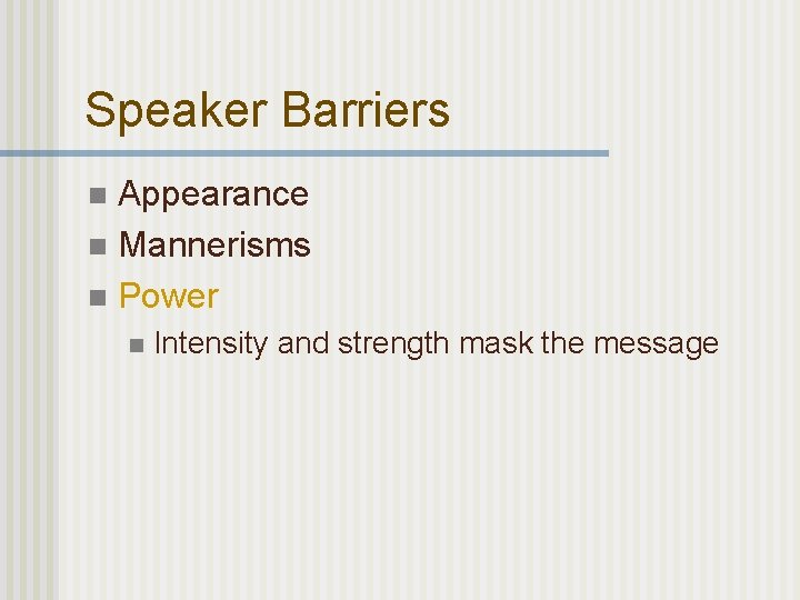 Speaker Barriers Appearance n Mannerisms n Power n n Intensity and strength mask the