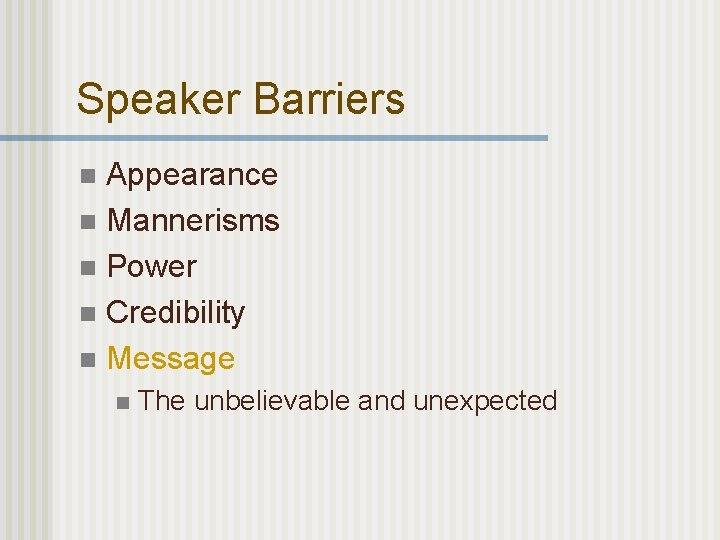 Speaker Barriers Appearance n Mannerisms n Power n Credibility n Message n n The