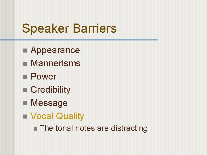 Speaker Barriers Appearance n Mannerisms n Power n Credibility n Message n Vocal Quality