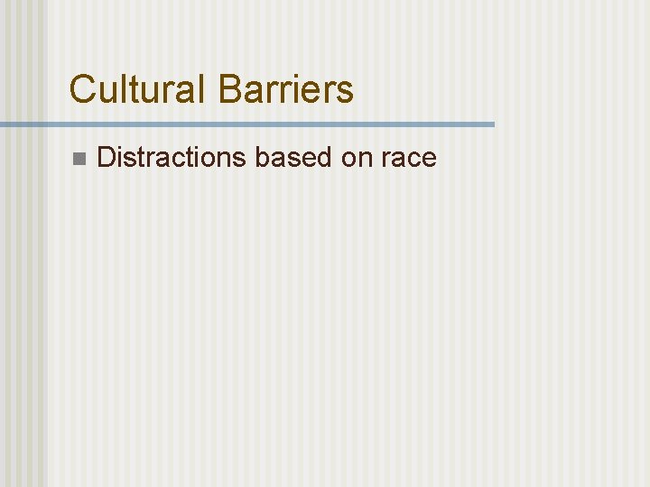 Cultural Barriers n Distractions based on race 
