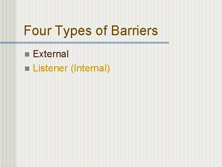 Four Types of Barriers External n Listener (Internal) n 