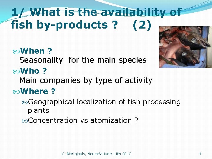 1/ What is the availability of fish by-products ? (2) When ? Seasonality for