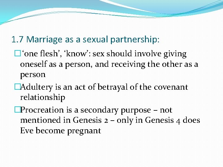 1. 7 Marriage as a sexual partnership: � ‘one flesh’, ‘know’: sex should involve