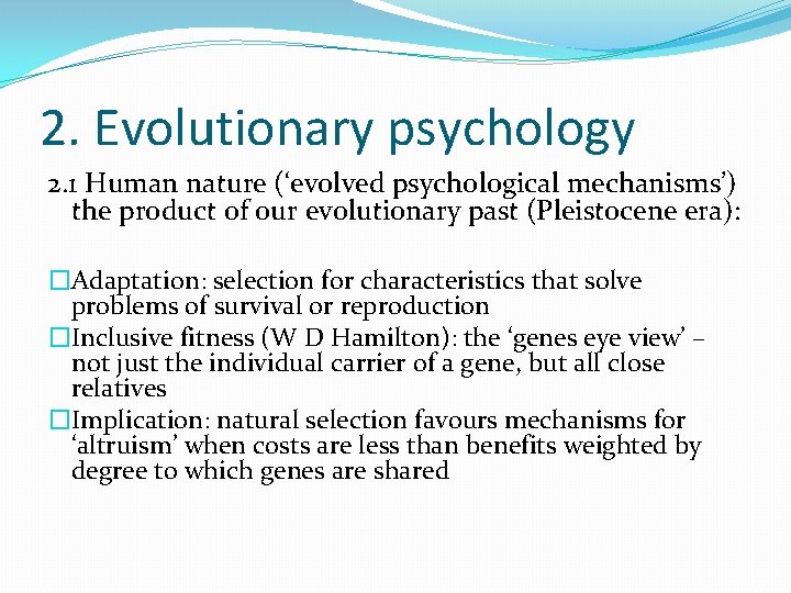2. Evolutionary psychology 2. 1 Human nature (‘evolved psychological mechanisms’) the product of our