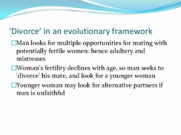 ‘Divorce’ in an evolutionary framework �Man looks for multiple opportunities for mating with potentially