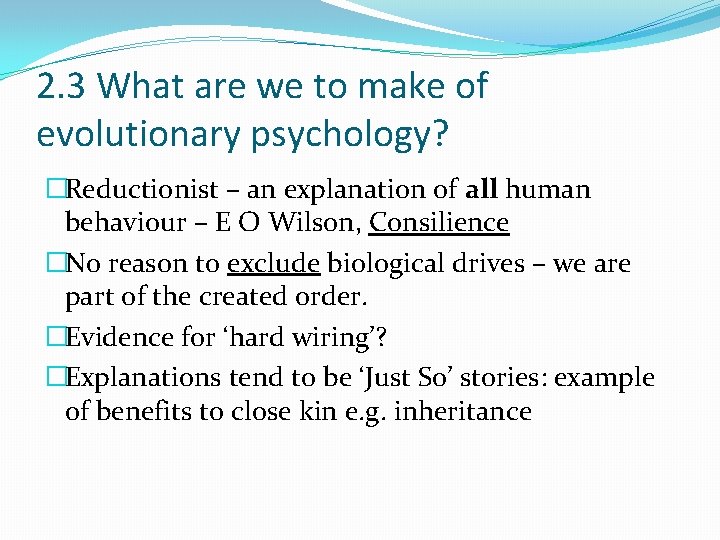 2. 3 What are we to make of evolutionary psychology? �Reductionist – an explanation