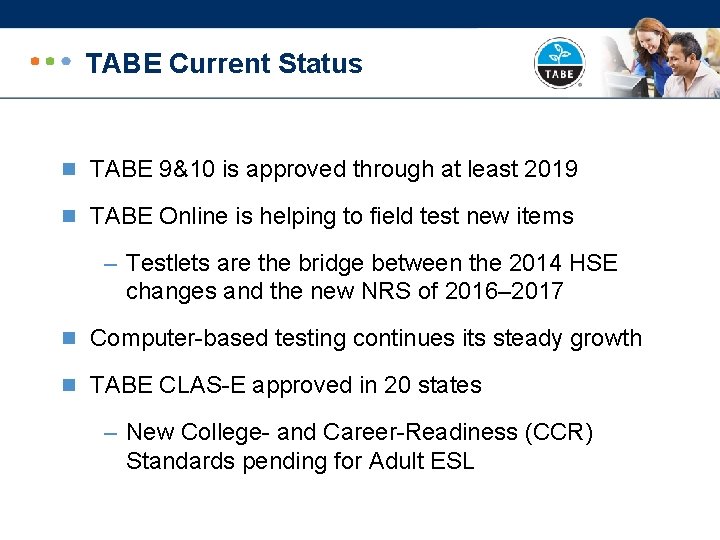 TABE Current Status n TABE 9&10 is approved through at least 2019 n TABE