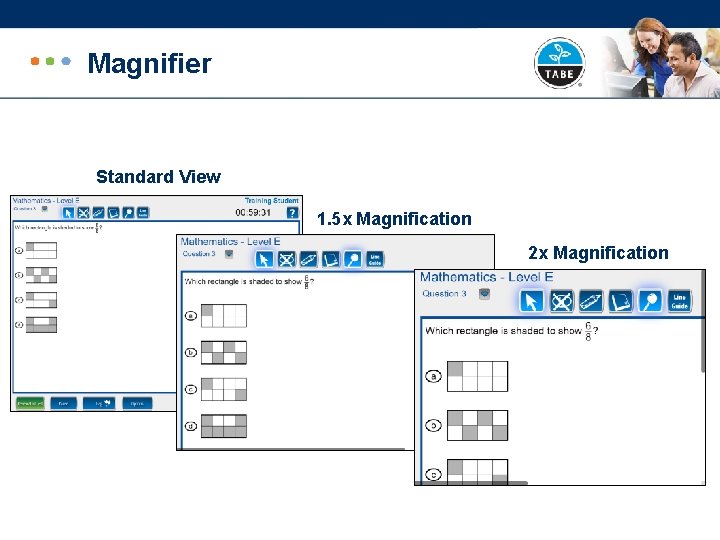 Magnifier Standard View 1. 5 x Magnification 2 x Magnification 